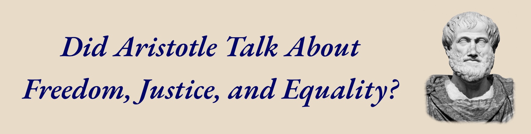 The text 'Did Aristotle Talk About Freedom, Justice, and Equality' with a picture of Aristotle.